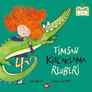 Timsah Kucaklama Rehberi - Organik Kitap - Beyaz Balina Yayınları