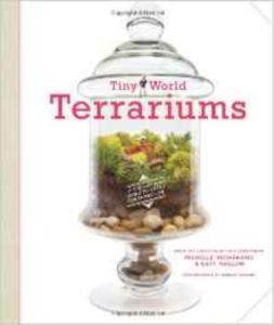 Tıny World Terrarıums A Step-By-Step Guı - Stewart, Tabori & Chang Inc