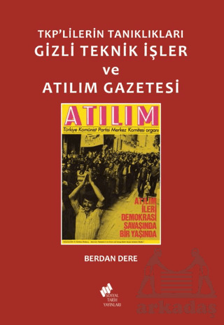TKP'lilerin Tanıklıkları Gizli Teknik İşler Ve Atılım Gazetesi - Sosyal Tarih Yayınları