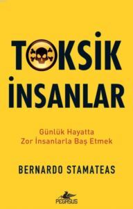 Toksik İnsanlar; Günlük Hayatta Zor İnsanlarla Baş Etmek - 1