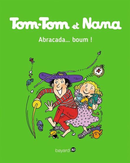 Tom-Tom et Nana 16: Abracada... boum! - Bayard