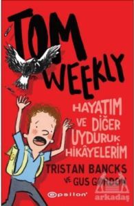 Tom Weekly: Hayatım Ve Diğer Uyduruk Hikayelerim - 1