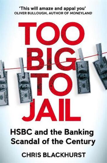 Too Big To Jail: HSBC And The Banking Scandal Of The Century - Macmillan UK