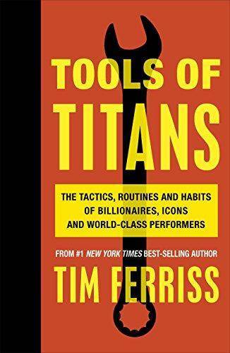 Tools Of Titans: The Tactics, Routines And Habits Of Billionaires, Icons And World-Class Performers - 1