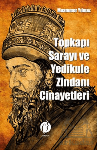 Topkapı Sarayı Ve Yedikule Zindanı Cinayetleri - Herdem Kitap