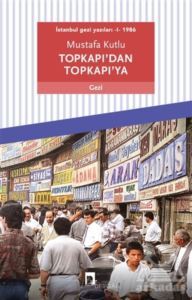 Topkapı’Dan Topkapı’Ya - İstanbul Gezi Yazıları 1 1986 - 1