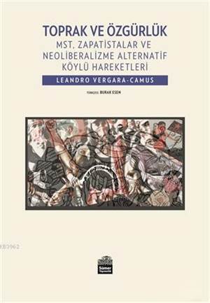 Toprak Ve Özgürlük; MST, Zapatistalar Ve Neoliberalizme Alternatif Köylü Hareketleri - Sümer Kitabevi