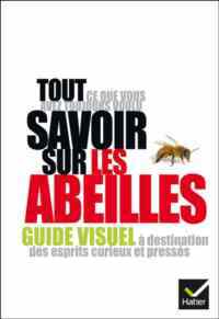 Tout ce Que Vous Avez Toujours Voulu Savoir Sur Les Abeilles - Hatier