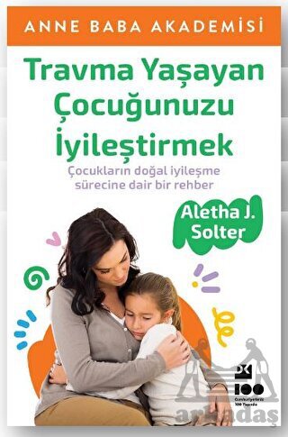 Travma Yaşayan Çocuğunuzu İyileştirmek - Doğan Kitap