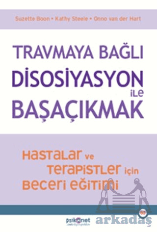 Travmaya Bağlı Disosiyasyon İle Başaçıkmak - Psikonet Yayınları