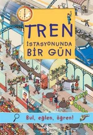 Tren İstasyonunda Bir Gün; Bul, Eğlen, Öğren! - İş Bankası Kültür Yayınları