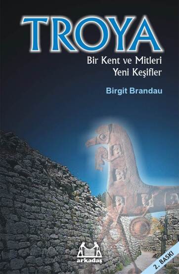 Troia Bir Kent Ve Mitleri Yeni Keşifler - Arkadaş Yayınevi