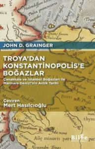 Troya'dan Konstantinopolis'e Boğazlar - Çanakkale Ve İstanbul Boğazları İle Marmara Denizi'nin Antik Tarihi - Bilge Kültür Sanat
