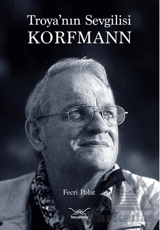Troya’Nın Sevgilisi Korfmann - Heyamola Yayınları