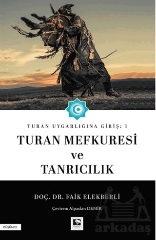 Turan Uygarlığına Giriş: 1 Turan Mefkuresi Ve Tanrıcılık - Çınaraltı Yayınları
