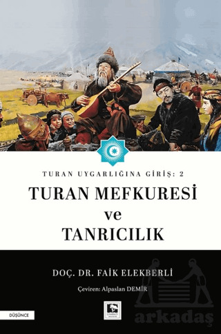 Turan Uygarlığına Giriş: 2 Turan Mefkuresi Ve Tanrıcılık - Çınaraltı Yayınları