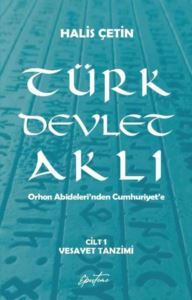 Türk Devlet Aklı Cilt 1-Vesayet Tanzimi-Orhon Abideleri'nden Cumhuriyet'e - 1