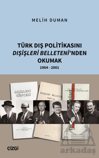 Türk Dış Politikasını Dışişleri Belleteni’Nden Okumak 1964 - 2001 - Çizgi Kitabevi Yayınları