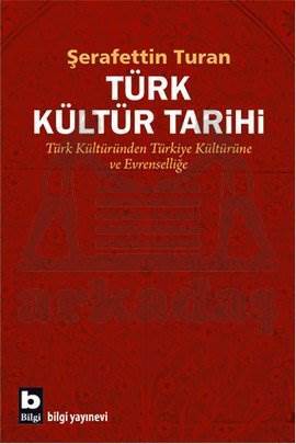 Türk Kültür Tarihi; Türk Kültüründen Türkiye Kültürüne ve Evrenselliğe - 1