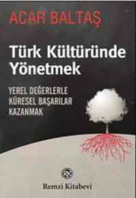 Türk Kültüründe Yönetmek; Yerel Değerlerle Küresel Başarılar Kazanmak - Remzi Kitabevi