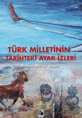 Türk Milletinin Tarihteki Ayak İzleri - Pozitif Yayınları