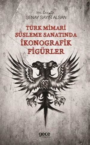 Türk Mimamri Süsleme Sanatında İkonografik Figürler - Gece Kitaplığı