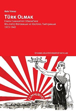 Türk Olmak - Erken Cumhuriyet Dönemi’Nde Milliyetçi Reformlar Ve Kültürel Tartışmalar, 1923-1945 - 1