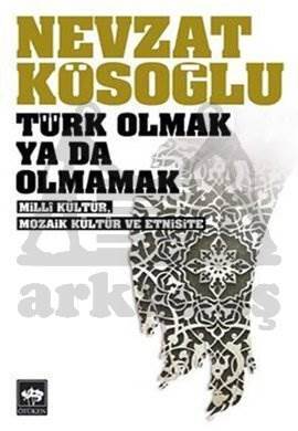 Türk Olmak Ya da Olmamak; Millî Kültür, Mozaik Kültür ve Etnisite - 1