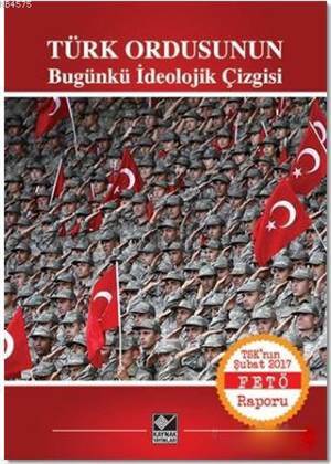 Türk Ordusunun Bugünkü İdeolojik Çizgisi; TSK'nın Şubat 2017 FETÖ Raporu - 1