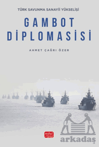 Türk Savunma Sanayii Yükselişi - Gambot Diplomasisi - Nobel Akademik Yayıncılık