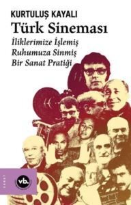 Türk Sineması - İliklerimize İşlemiş Ruhumuza Sinmiş Bir Sanat Pratiği - Vakıfbank Kültür Yayınları