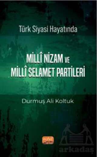 Türk Siyası Hayatında Milli Nizam Ve Milli Selamet Partileri - Nobel Bilimsel Eserler