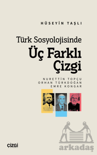 Türk Sosyolojisinde Üç Farklı Çizgi (Nurettin Topçu, Orhan Türkdoğan, Emre Kongar) - Çizgi Kitabevi Yayınları