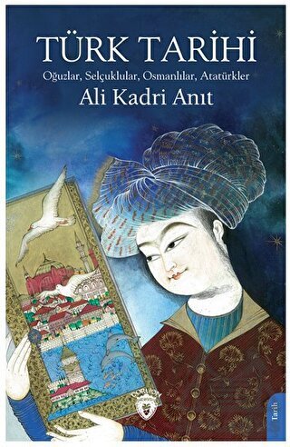 Türk Tarihi Oğuzlar, Selçuklular, Osmanlılar, Atatürkler - Dorlion Yayınları