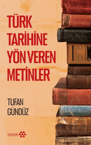 Türk Tarihine Yön Veren Metinler - Yeditepe Yayınevi