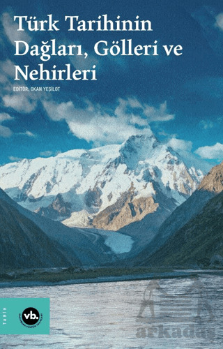 Türk Tarihinin Dağları, Gölleri Ve Nehirleri - Vakıfbank Kültür Yayınları