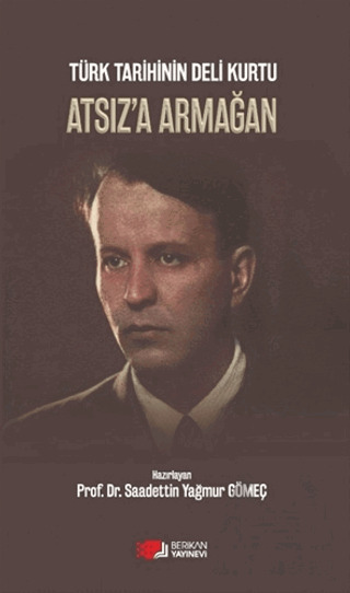 Türk Tarihinin Deli Kurtu Atsız'a Armağan - Berikan Yayınevi