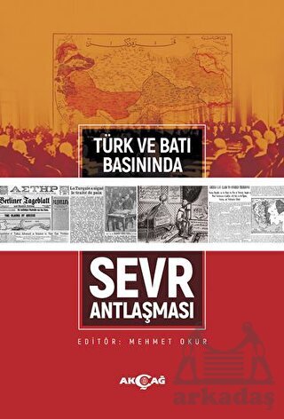 Türk Ve Batı Basınında Sevr Antlaşması - Akçağ Yayınları
