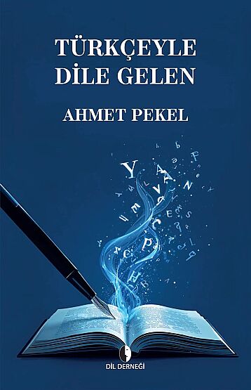 Türkçeyle Dile Gelen - Dil Derneği Kitapları