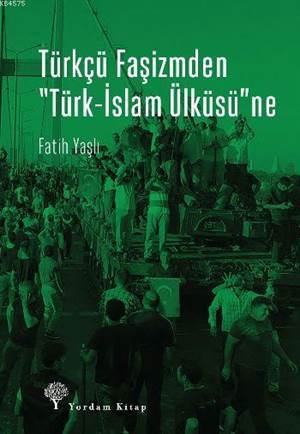 Türkçü Faşizmden Türk-İslam Ülküsü'ne - Yordam Kitap