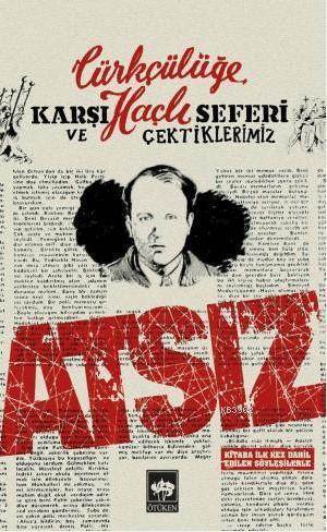 Türkçülüğe Karşı Haçlı Seferi Ve Çektiklerimiz - Ötüken Neşriyat