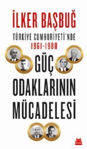 Türkiye Cumhuriyeti' Nde Güç Odaklarının Mücadelesi 1961-1980 - Kırmızı Kedi Yayınevi