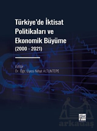 Türkiye' De İktisat Politikaları Ve Ekonomik Büyüme (2000 - 2021) - 1