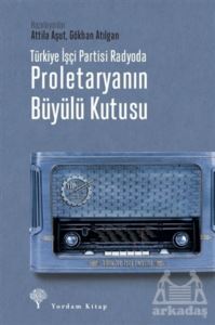 Türkiye İşçi Partisi Radyoda Proletaryanın Büyülü Kutusu - Yordam Kitap