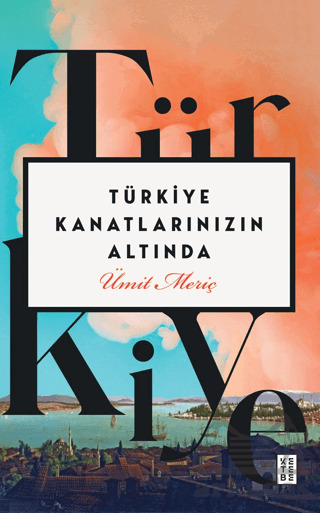 Türkiye Kanatlarınızın Altında - Ketebe Yayınları