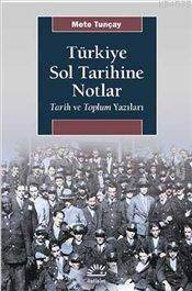 Türkiye Sol Tarihine Notlar Tarih Ve Toplum Yazıları - İletişim Yayınevi