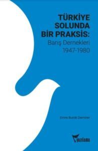 Türkiye Solunda Bir Praksis: Barış Dernekleri 1947 - 1980 - Yazılama