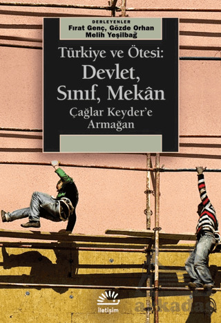 Türkiye Ve Ötesi: Devlet, Sınıf, Mekan - İletişim Yayınevi