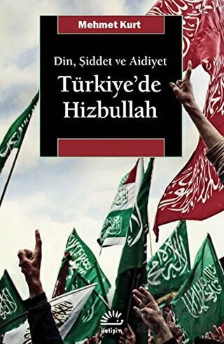Türkiye'de Hizbullah; Din, Şiddet ve Aidiyet - İletişim Yayınevi