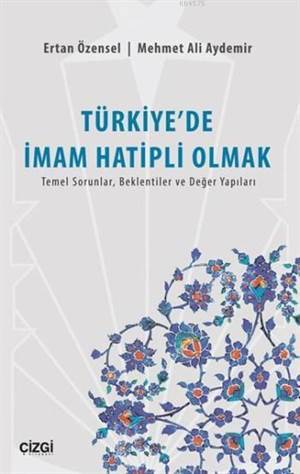 Türkiye'de İmam Hatipli Olmak; Temel Sorunlar, Beklentiler Ve Değer Yapıları - Çizgi Kitabevi
